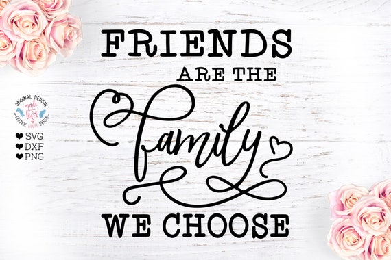 Download Friends are the Family we Choose Friends svg Friendship ...
