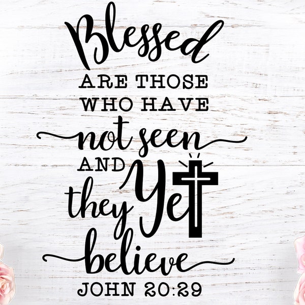 Blessed are those who have not seen and yet they believe, Faith svg, Easter svg, Jesus svg, Religion svg,  Resurrection svg, bible verse svg