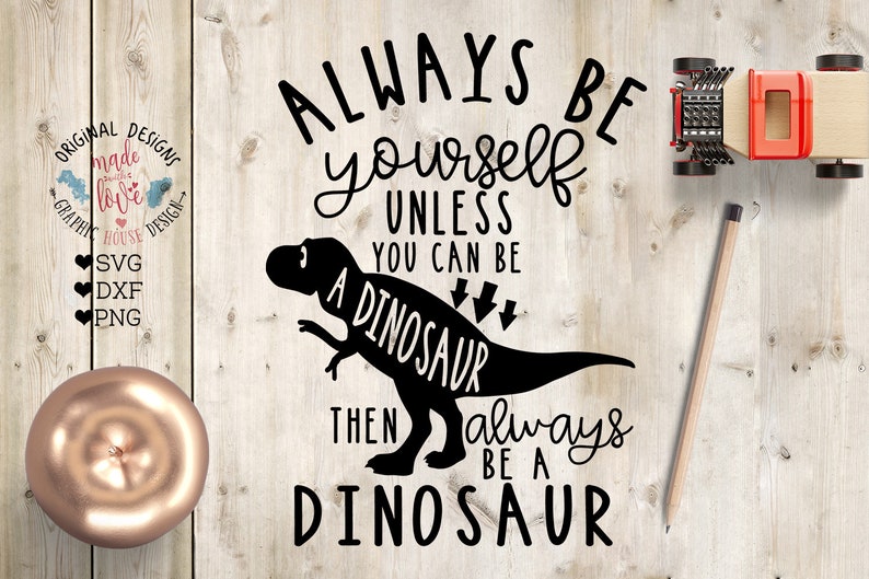 Dinosaur Svg Always Be Yourself Unless You Can Be a Dinosaur Etsy
