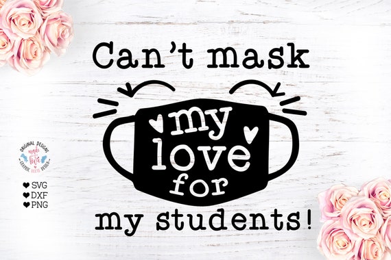 Download Cant Mask My Love For My Students Cant Mask Love Svg Mask Etsy