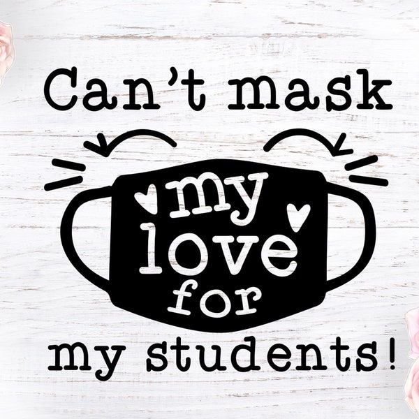 Can’t mask my love for my students, Can’t mask love svg, Mask svg, Face mask svg, Facemask svg, Quarantine svg, Teacher svg, Back to School