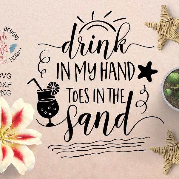 Drink in my hand Toes in the sand SVG, Summer Beach Cut File available in SVG dxf png Summer Printable, Beach Printable, Silhouette, Cricut