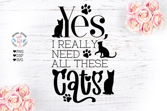 Download Yes I Really Need All These Cats Funny Cat Svg Cat Quotes Etsy PSD Mockup Templates