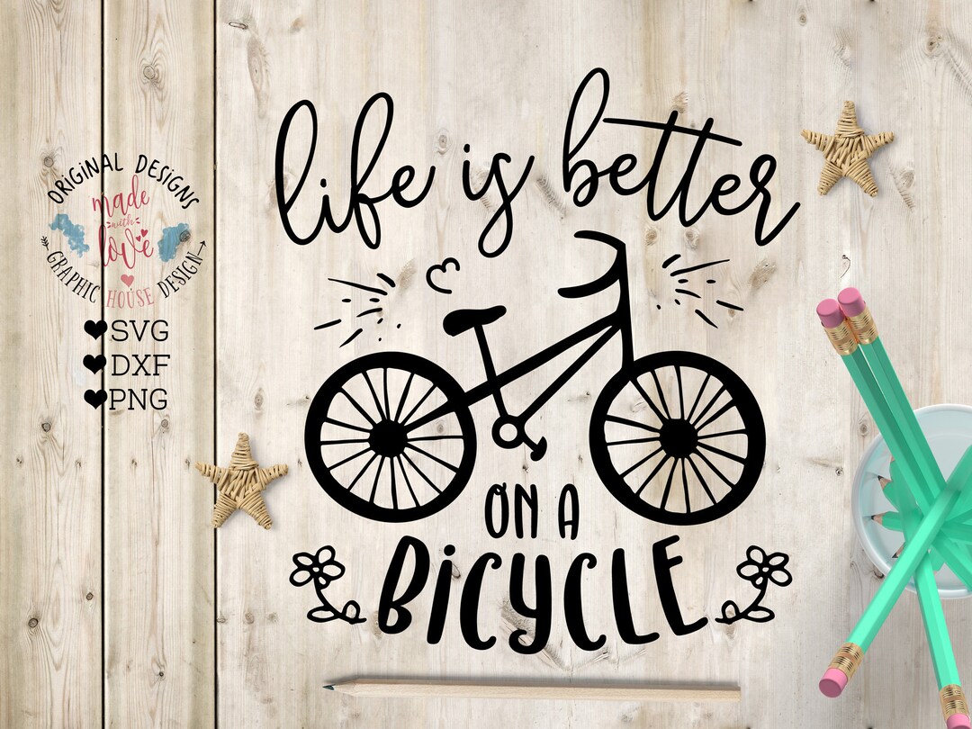 Bicycle Svg Cycling Svg Life is Better on a Bicycle Cut File in SVG DXF PNG Bicycle Cut File Cycling Cut File Outdoors Svg Explore Etsy