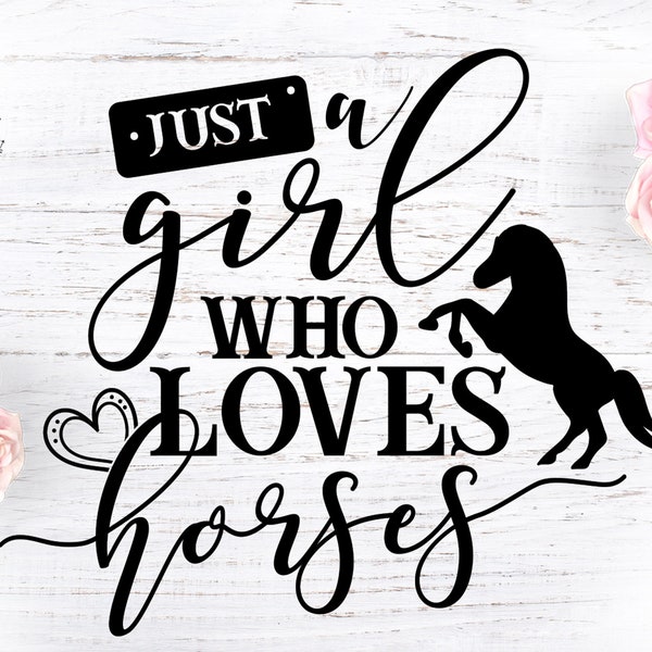 Just a girl who loves horses, Girl svg, Girl quotes, Farm svg, Farmhouse svg, Farmers svg, Farm life svg, South svg, South quotes, Horse svg