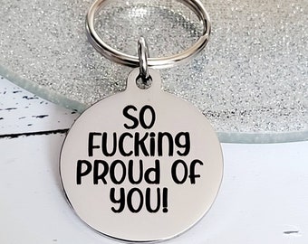So fucking proud of you.  Profanity keyring.