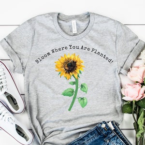Fall Sunflower, Sunflower Shirt, Bloom Where You Are Planted!, Sunflower Graphic, Sunflower Lover Gift, Sunflower Lover, Sunflower Women
