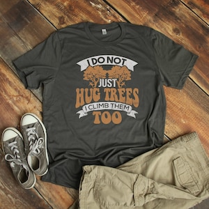 Arborist T-Shirt: Tree Climber, Lumberjack Gift