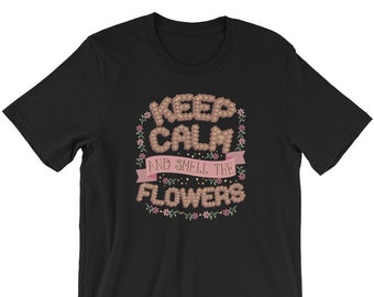 Keep Calm And Smell The Flowers Florist Tee T-Shirt For Men, Women, Teens