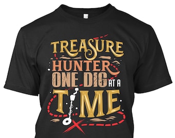 Treasure Hunter One Dig At A Time Metal Detecting Dirt Fishing Tee T-Shirt