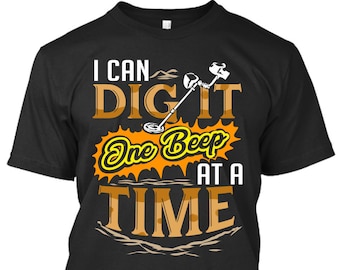 Metal Detecting Shirt: I Can Dig It - Treasure Hunting Gift
