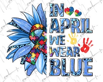 In April we wear blue png sublimation design download, Autism Awareness png, Autism puzzle png, Autism life png, sublimate designs download