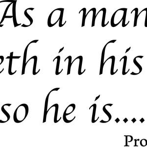 May include: Black and white image with a quote from Proverbs 23:7, "As a man thinketh in his heart so he is...."