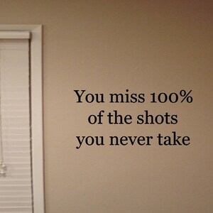 You miss 100% of the shots  you NEVER TAKE Vinyl Wall Guotes Sticker