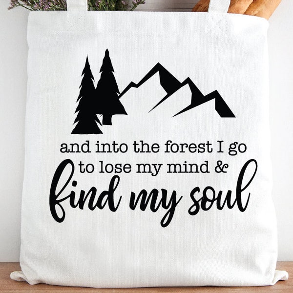 And into the forest I go, to lose my mind and find my soul - Outdoor Fall SVG - SVG Cutting File for Cutting Machines - SVG, Eps, Png, & Jpg