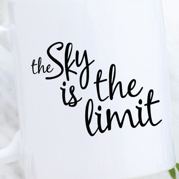 The sky is the limit, motivational, inspirational SVG -  SVG Cutting File for Cutting Machines - SVG, Eps, Png, & Jpg
