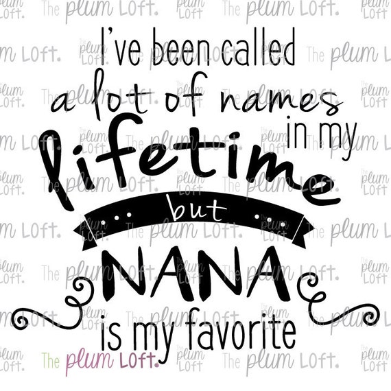 Download Ive been called a lot of names in my lifetime but Nana ...