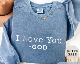 I Love You -God Sweatshirt Comfort Colors® Religious Shirt, Christian Gift Tee, Faith Shirt, Religious God Women Gift Crewneck
