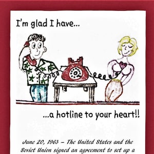 20 de junho de 1963 – Os Estados Unidos e a União Soviética assinaram um acordo para estabelecer uma linha telefônica direta. Música sugerida: "Call Me" -Johnny Mathis