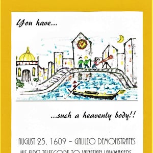 May include: A hand-drawn illustration of a city with a clock tower, a bridge, and a boat on a canal. The text "You have... such a heavenly body!" is written below the image. The text "AUGUST 25, 1609 - GALILEO DEMONSTRATES HIS FIRST TELESCOPE TO VENETIAN LAWMAKERS." is written below the text. The text "VENUS IN BLUE JEANS" by JIMMY CLANTON is written below the text.