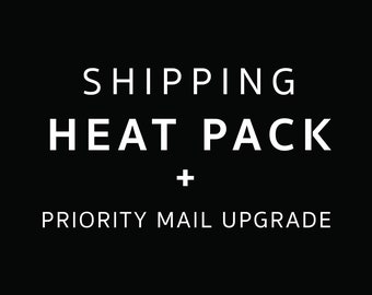 Shipping Heat Pack + Priority Shipping