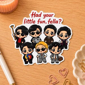 May include: A die-cut sticker featuring seven chibi-style characters in suits and sunglasses, with the red text "Had your little fun, fella?" at the top. The characters are depicted with various accessories including a cane, newspaper, and a colorful fan.