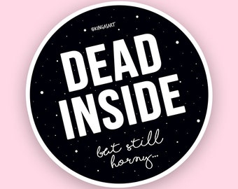 Dead Inside Sticker - Moody Vibes - Sexy Decor - High Quality Vinyl