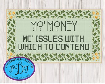 Mo' Money, Mo' Issues With Which To Contend - Funny Counted Cross Stitch Pattern Instant Download