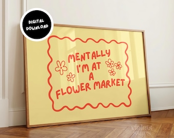 Stampa murale gialla e stravagante, "Mentalmente sono a un mercato dei fiori", poster da parete con decorazione a tema dopamina, opera d'arte con citazione retrò - Download digitale