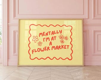 Mentalmente sono in un mercato dei fiori, poster decorativo sulla dopamina, stampa con citazione colorata per la parete della galleria, divertente opera d'arte gialla per la parete