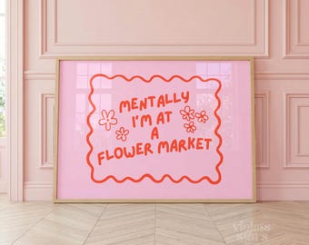 Mentalmente sono in un mercato dei fiori, poster decorativo sulla dopamina, stampa con citazione colorata per la parete della galleria, divertente opera d'arte rosa per la parete