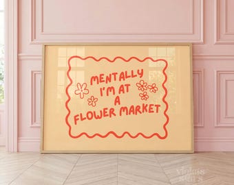 Mentalmente sono in un mercato dei fiori, poster decorativo sulla dopamina, stampa con citazione colorata per la parete della galleria, opera d'arte eclettica e divertente per la parete