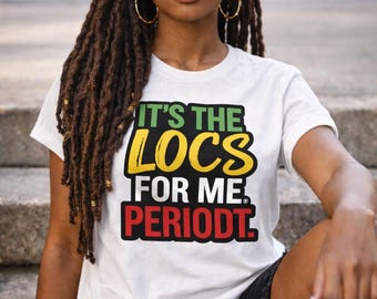 It's The Locs For Me Periodt