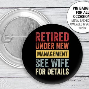 Retired Under new management pin button Badge Retired workmate Retirement friend Not my problem Leaving Present Pin Button Badge 1164