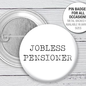 Leaving Present retirement &#39;Jobless Pensioner&#39;. Funny Leaving gift Pin Button Badge 1343