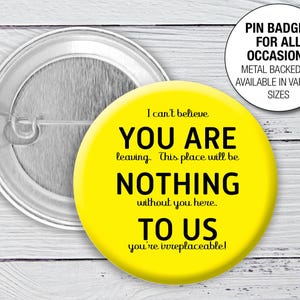 Leaving Present retirement &#39;Nothing to us&#39;. Funny Leaving gift Pin Button Badge 1339