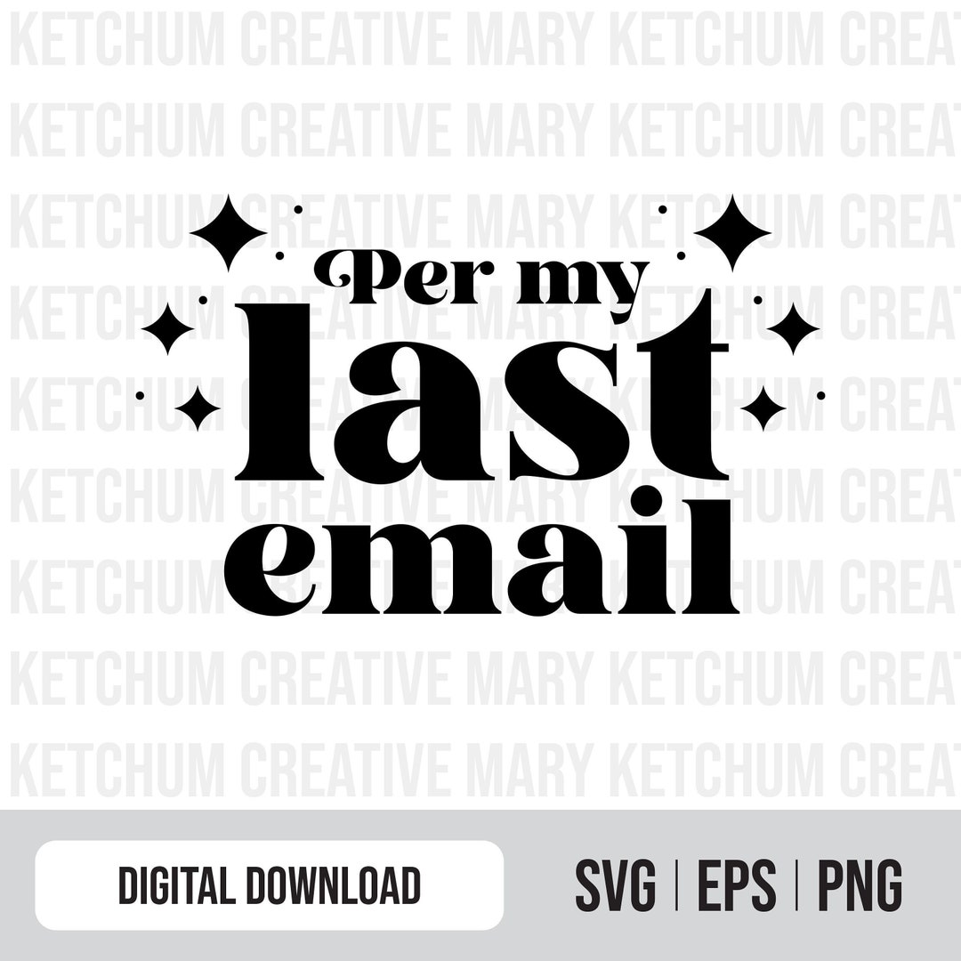 Per My Last Email SVG, Corporate Humor SVG, Meme SVG, Digital Download, Cricut Cut Design, Funny