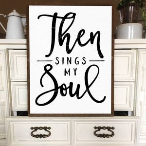 Then sings my soul svg, eps, dxf, png cut file, Silhouette, Cricut, farmhouse, printable, commercial use