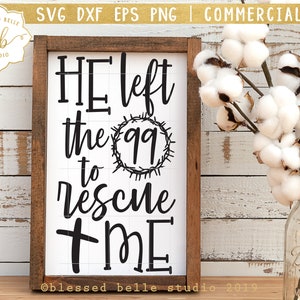 Easter farmhouse svg, he left the 99 to rescue me svg, Easter scripture svg, Jesus svg, He is Risen, eps, dxf, png, Silhouette, Cricut