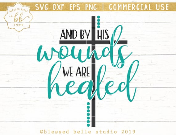 Easter Svg And By His Wounds We Are Healed Svg Jesus Svg Etsy