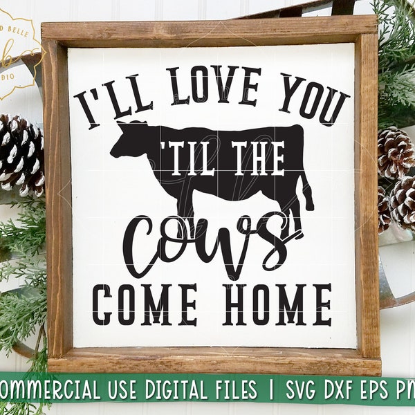 I'll love you til the cows come home svg, farmhouse svg, tea towel svg, cow svg, eps dxf png cut file Silhouette Cricut, printable wall art