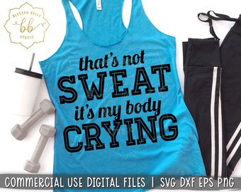 fitness svg, workout svg, funny fitness tank, gym svg, thats not sweat its my body crying svg dxf png eps cut file Silhouette Cricut