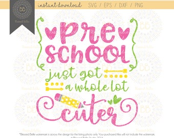 preschool SVG, back to school svg, preschool just got a whole lot cuter svg, eps, dxf, png file, Silhouette, Cricut