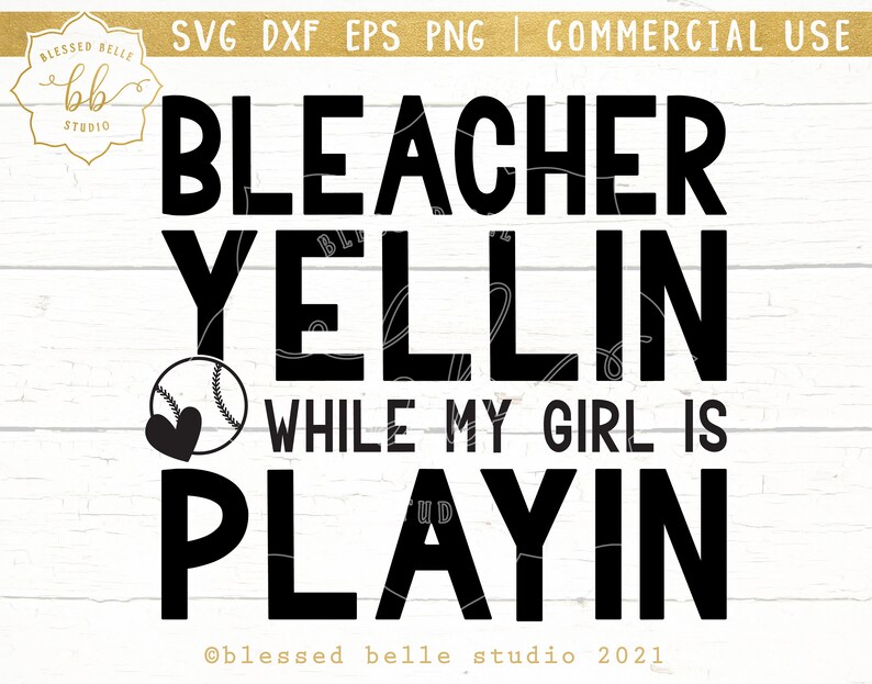 May include: Black and white graphic design with the text "Bleacher Yellin While My Girl Is Playin" and a baseball with a heart in the center.