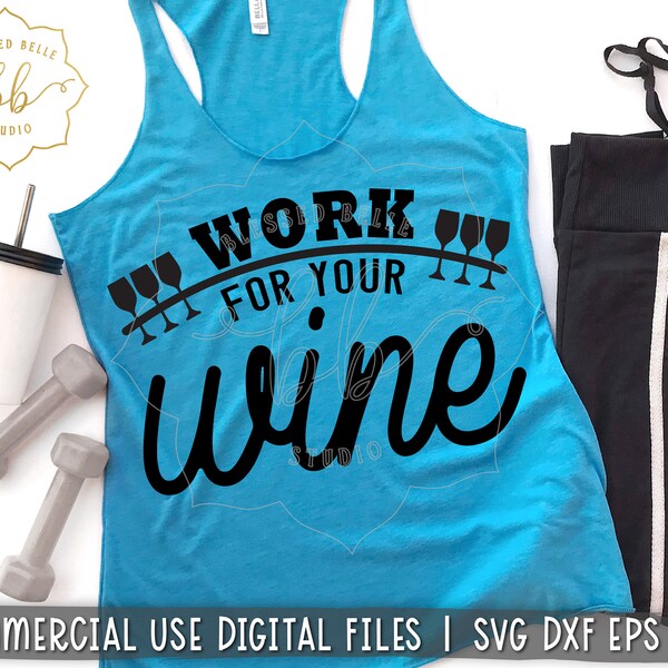 fitness svg, workout svg, funny fitness svg, gym tank svg, work for your wine svg, wine gym svg, dxf, png, eps cut file, Silhouette, Cricut