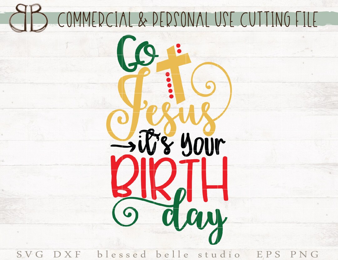 Go Jesus Its Your Birthday SVG, Christmas Svg, Jesus Birthday SVG, Eps