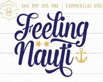 Feeling Nauti svg, nautical svg, vacation svg, summer svg, DXF, PNG, eps, beach svg, silhouette cameo, cricut, commercial use