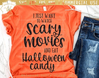 Halloween SVG, I just want to watch scary movies eat halloween candy svg, halloween shirt, fall, eps dxf png cutting file, Silhouette Cricut