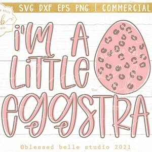 Easter SVG, Im a Little Eggstra Svg, Eggstra Svg, Funny Easter Svg ...