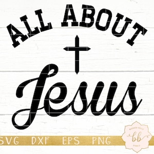 Jesus SVG, All about Jesus svg, Christian svg, eps, dxf, png, Silhouette, Cricut, commercial use